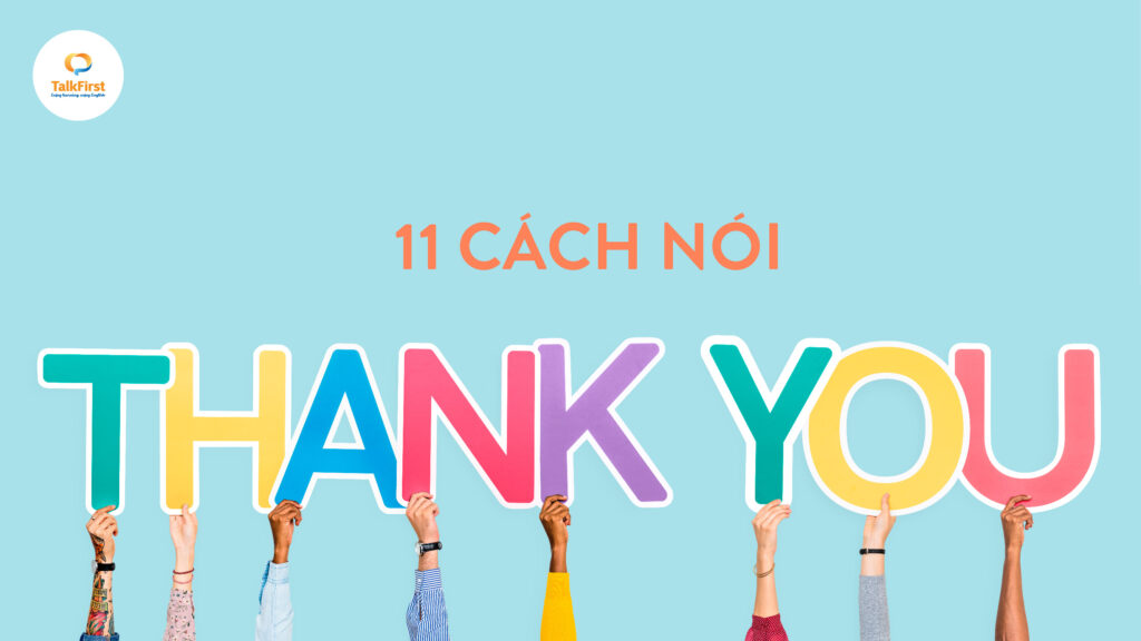 11 cách nói Thank you – Cảm ơn bằng tiếng Anh đầy đủ nhất