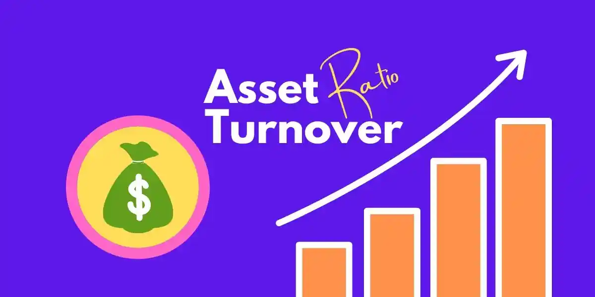 Total Asset Turnover Ratio là gì? Cách tính và ý nghĩa gì với doanh nghiệp