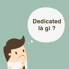 "Dedicated" nghĩa là gì: Định Nghĩa, Ví Dụ trong Tiếng Anh
