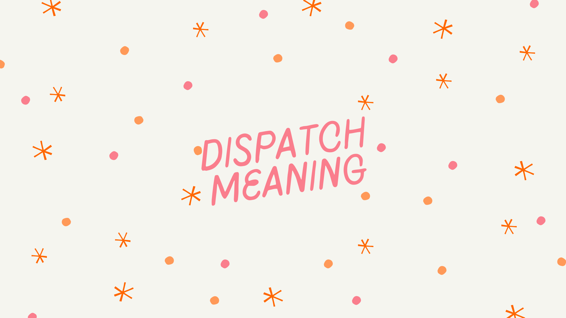 Dispatch là gì và cấu trúc từ Dispatch trong câu Tiếng Anh