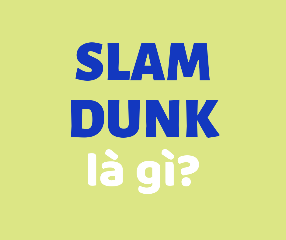 Slam Dunk là gì và cấu trúc cụm từ Slam Dunk trong câu Tiếng Anh