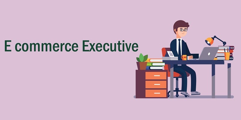 E-commerce Executive là gì? Mô tả chi tiết công việc E-commerce Executive