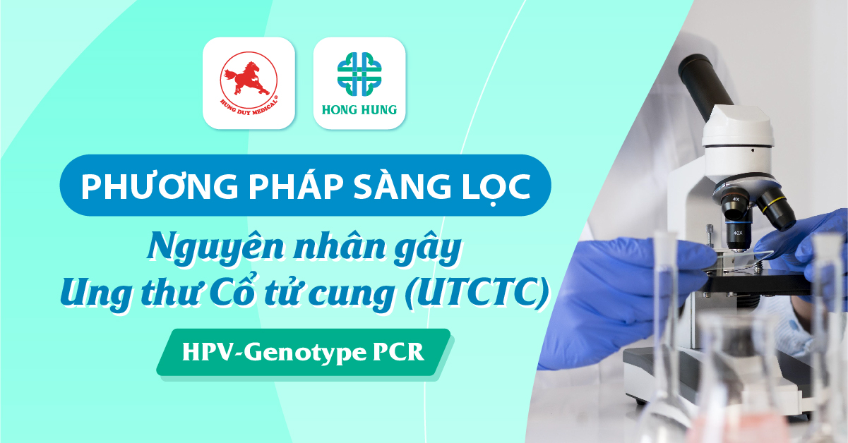 Xét nghiệm HPV-Genotype: phương pháp mới, giúp sàng lọc nguyên nhân gây Ung thư Cổ tử cung (UTCTC)