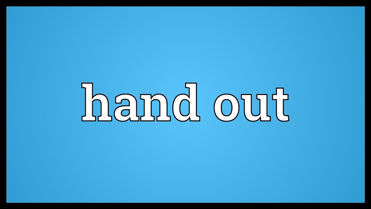 Hand Out là gì và cấu trúc cụm từ Hand Out trong câu Tiếng Anh