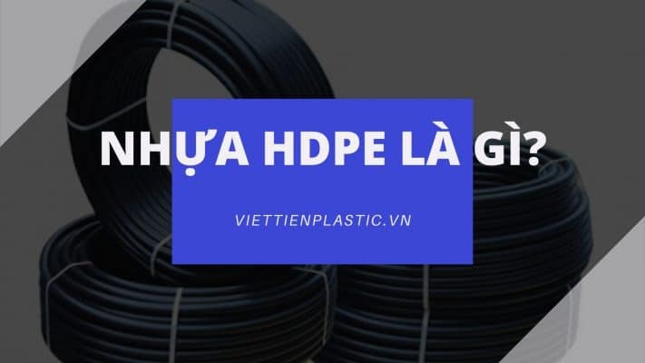 Nhựa HDPE là gì? Đặc tính và ứng dụng của nhựa HDPE là gì?