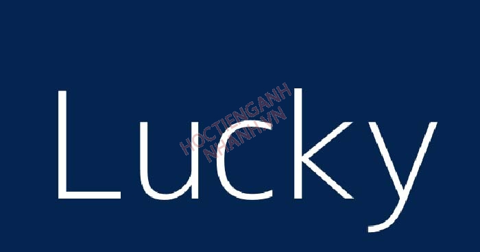 Lucky đi với giới từ gì? Nghĩa và cách dùng Lucky trong tiếng Anh