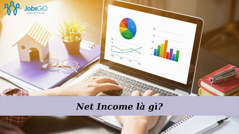 Net Income là gì? Ý nghĩa và cách tính thu nhập ròng
