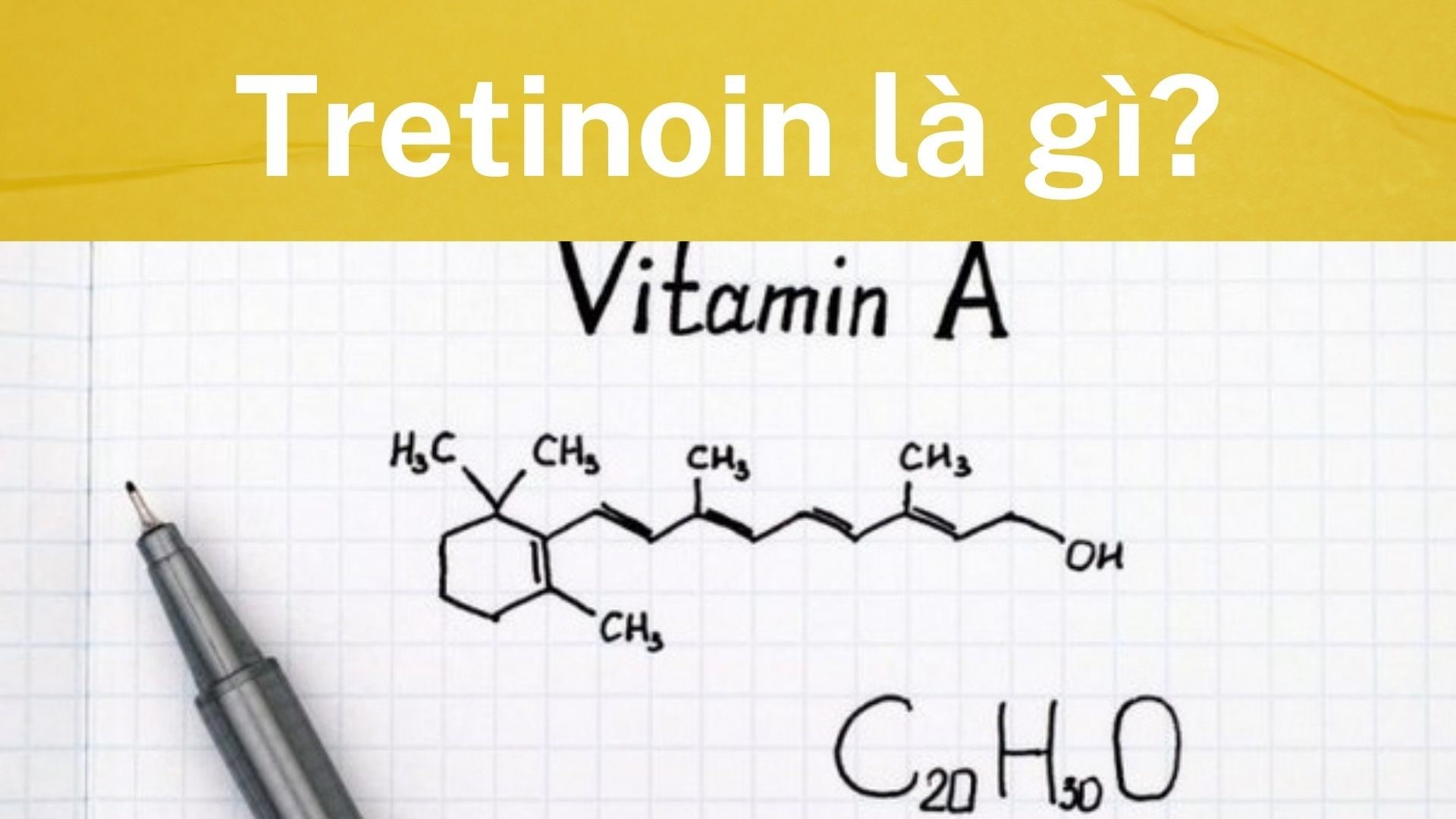 Tretinoin là gì? Tác dụng và cách dùng đúng cách ngăn ngừa tác dụng phụ