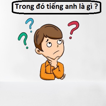 Trong Đó trong Tiếng Anh là gì: Định Nghĩa, Ví Dụ Anh Việt.