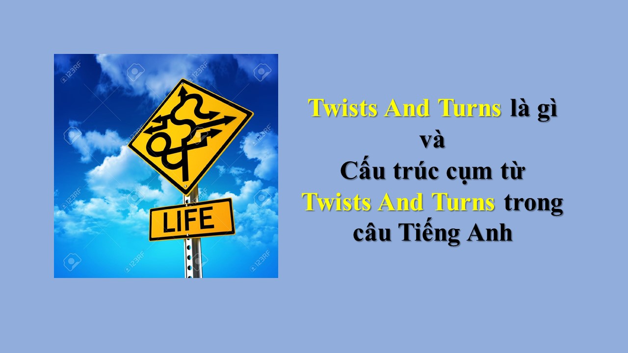 Twists And Turns là gì và cấu trúc cụm từ Twists And Turns trong câu Tiếng Anh
