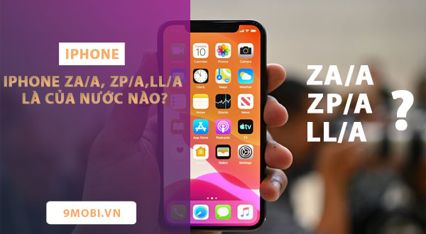IPhone ZA/A, ZP/A,LL/A là của nước nào?