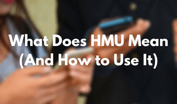 HMU có nghĩa là gì (Và cách sử dụng nó)