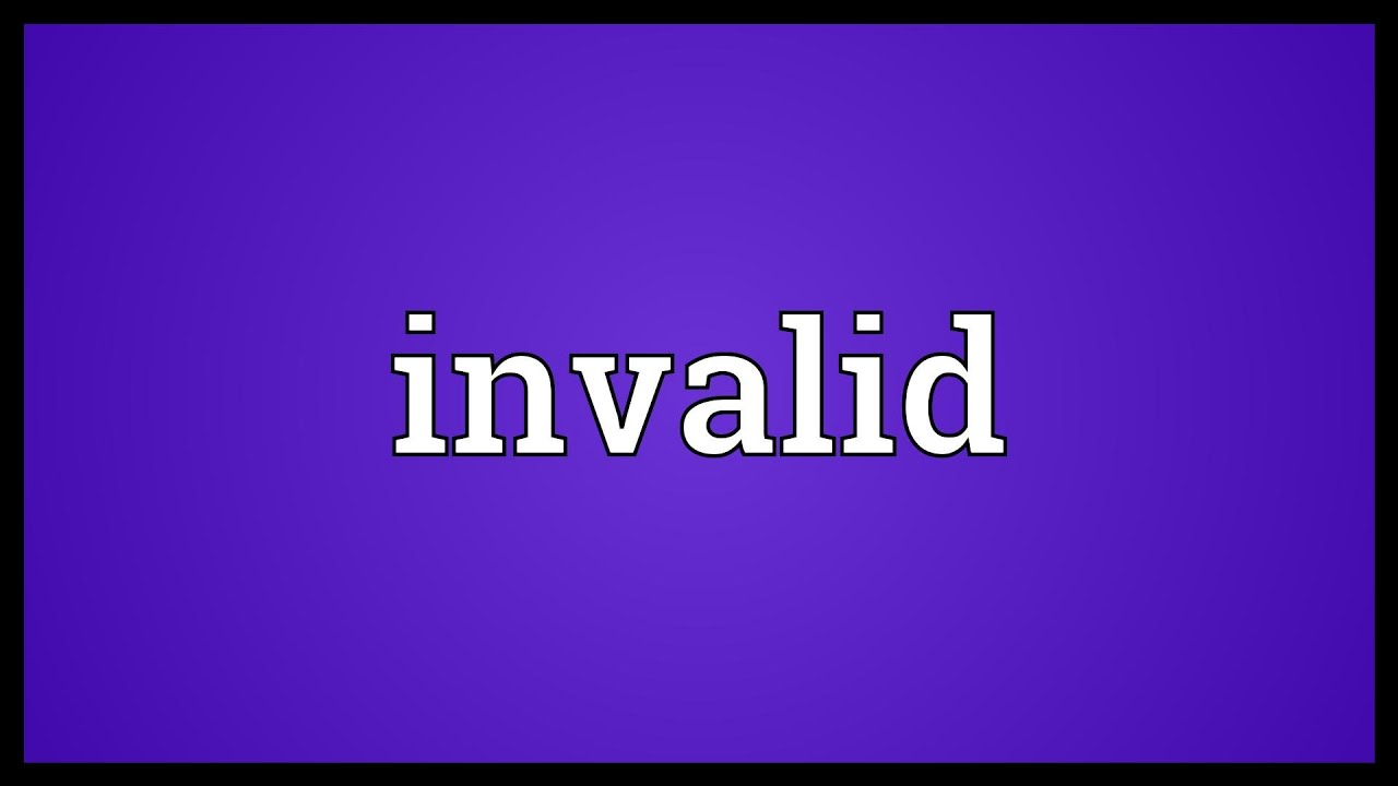 "Invalid" nghĩa là gì: Định Nghĩa, Ví Dụ trong Tiếng Anh
