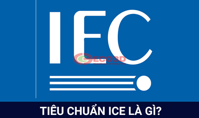 IEC là gì? Những điều cần biết về ICE
