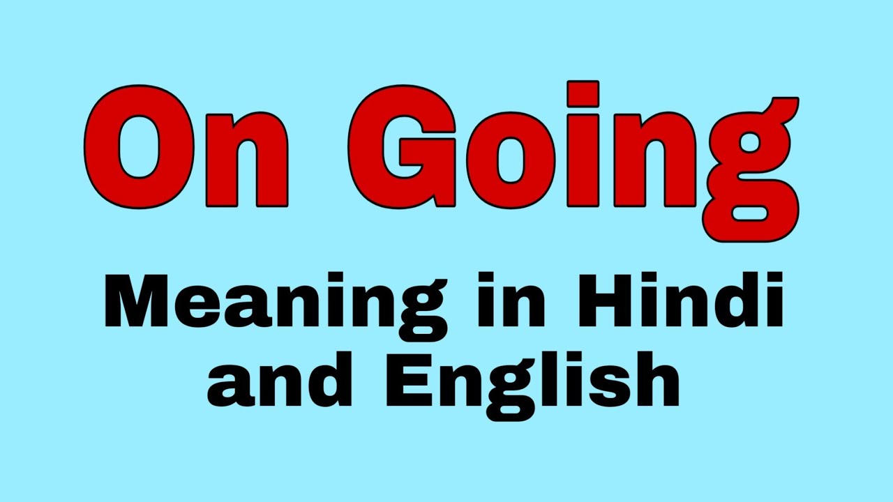 On Going là gì và cấu trúc cụm từ On Going trong câu Tiếng Anh
