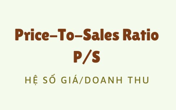 P/S (Price/Sales per share) là hệ số giá trên doanh thu.
