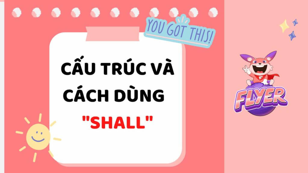 Bật mí cách dùng “shall” chính xác nhất và phân biệt với “will”, “would”, “should” trong tiếng Anh