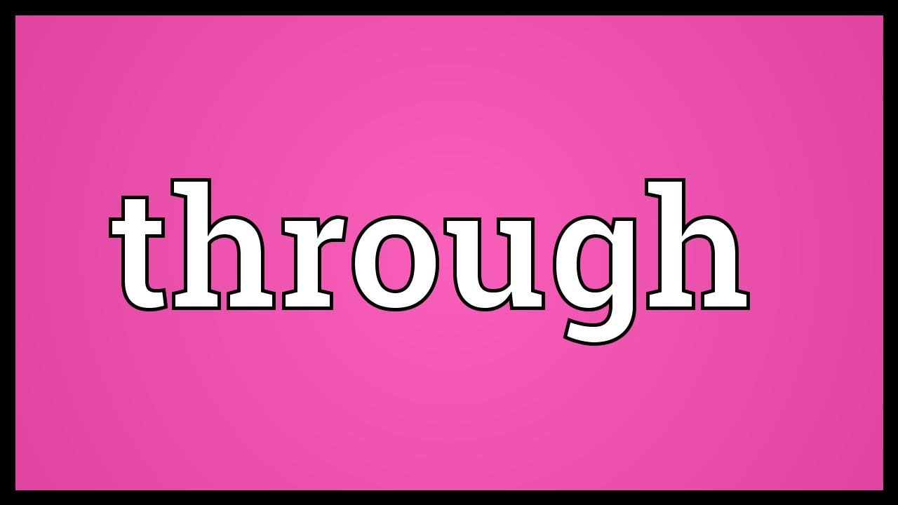 "Through" nghĩa là gì: Định Nghĩa, Ví Dụ trong Tiếng Anh