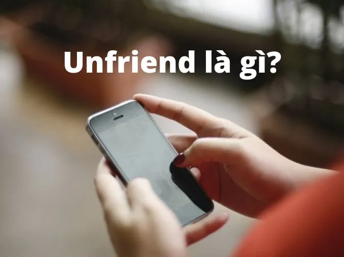 Unfriend là gì? Cách unfriend hàng loạt trên Facebook