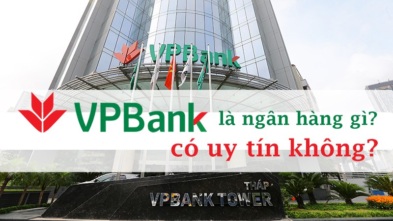 Ngân hàng VPBank – Sản phẩm, dịch vụ có tốt không?
