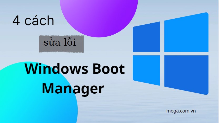 4 cách sửa lỗi Windows Boot Manager nhanh chóng, hiệu quả